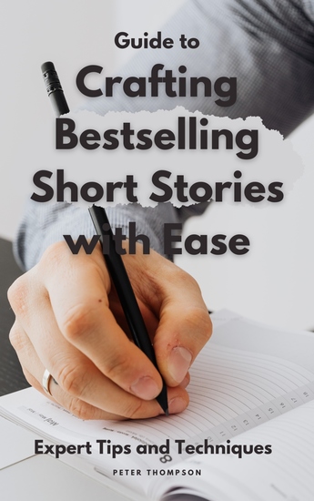 Guide to Crafting Bestselling Short Stories with Ease - Master the art of short story writing with expert tips and techniques - cover