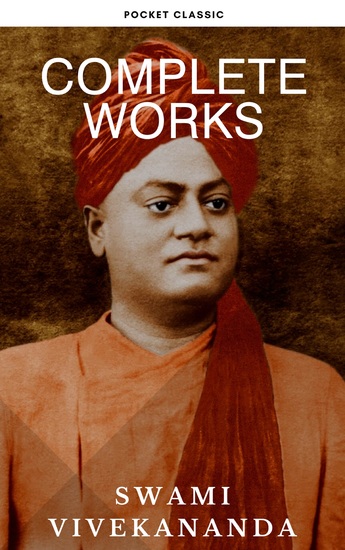 Complete Works of Swami Vivekananda: Timeless Wisdom for Spiritual Growth and Transformation - cover