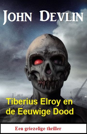 Tiberius Elroy en de Eeuwige Dood: Een griezelige thriller - cover