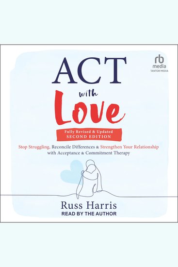 ACT with Love Second Edition - Stop Struggling Reconcile Differences and Strengthen Your Relationship with Acceptance and Commitment Therapy - cover