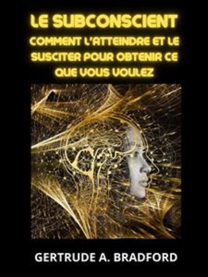 Le Subconscient (Traduit) - Comment l'atteindre et le susciter pour obtenir ce que vous voulez - cover