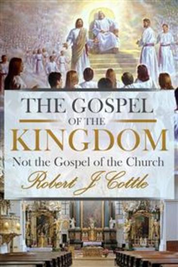 The Gospel of the Kingdom - Not the Gospel of the Church - cover