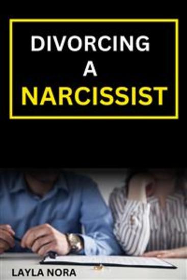 Divorcing A Narcissist Book - End a destructive marriage protect yourself and your children and easily recover your healthy lifestyle - cover