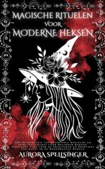 Magische Rituelen Voor Moderne Heksen - Een Introductie tot Essentiële Magische en Spirituele Kunst voor Beginner Heksen: Volledige Gids voor de Praktijken en Principes van Magie in de Hedendaagse Wereld - cover