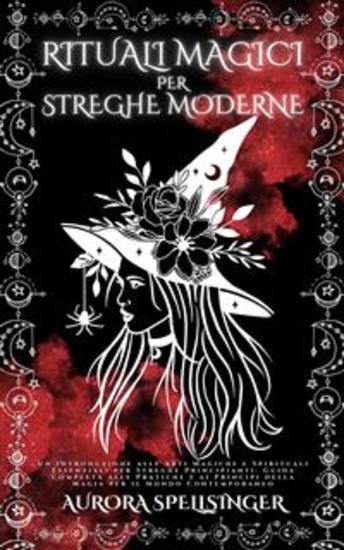 Rituali Magici Per Streghe Moderne - Un'introduzione Alle Arti Magiche E Spirituali Essenziali Per Streghe Principianti: Guida Completa Alle Pratiche E Ai Principi Della Magia Per Il Mondo Contemporaneo - cover