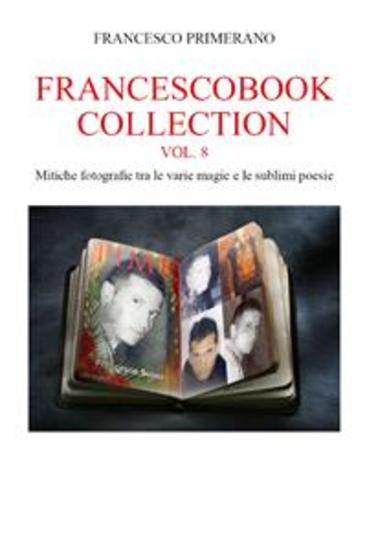 Francescobook Collection - Vol8 - Mitiche fotografie tra le varie magie e le sublimi poesie - cover