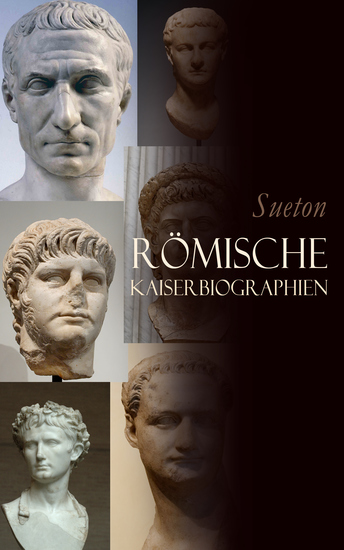 Römische Kaiserbiographien - Caesar Augustus Tiberius Caligula Claudius Nero Galba Vitellius Vespasian Titus Domitian - cover