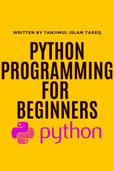 Python programming for beginners - Python programming for beginners by Tanjimul Islam Tareq - cover