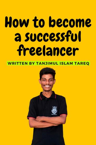 How to become a successful freelancer - How to become a successful freelancer by Tanjimul Islam Tareq - cover