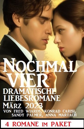 Nochmal vier dramatische Liebesromane März 2023: 4 Romane im Paket - cover