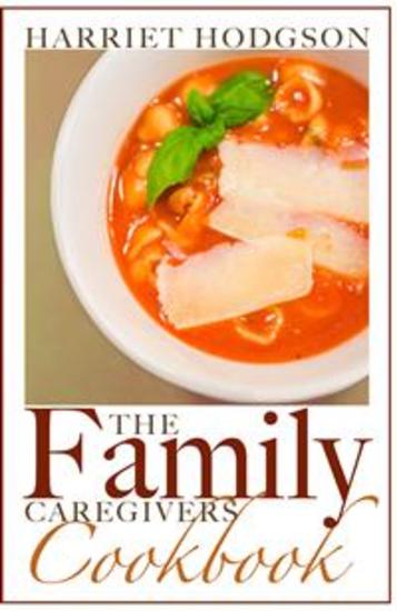 The Family Caregiver's Cookbook - Easy-Fix Recipes for Busy Family Caregivers - cover