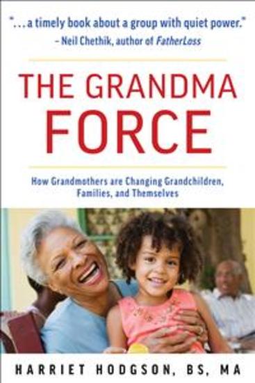 The Grandma Force - How Grandmothers are Changing Grandchildren Families and Themselves - cover