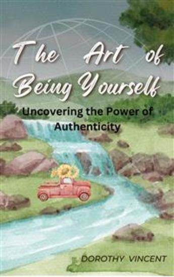 The Art of Being Yourself - Uncovering the Power of Authenticity - cover