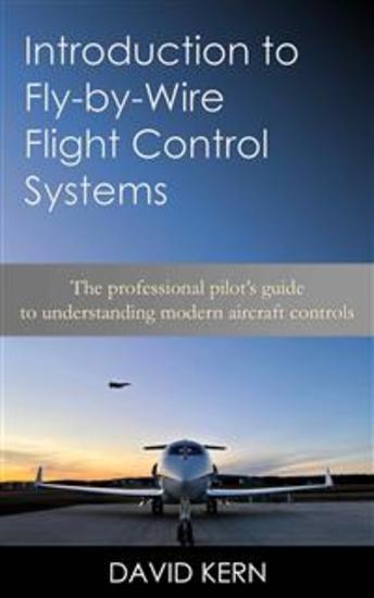 Introduction to Fly-by-Wire Flight Control Systems - The professional pilot’s guide to understanding modern aircraft controls - cover