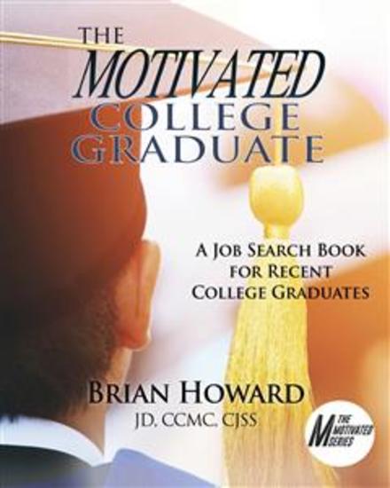 The Motivated College Graduate - A Job Search Book for Recent College Graduates - cover