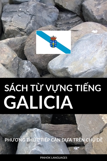 Sách Từ Vựng Tiếng Galicia - Phương Thức Tiếp Cận Dựa Trên Chủ Dề - cover