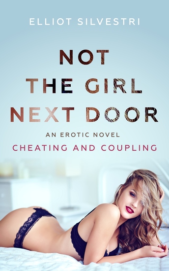Not the Girl Next Door - An Erotic Novel of Cheating and Coupling - cover