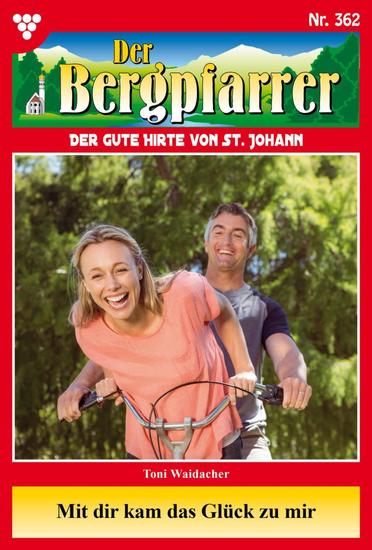 Mit dir kam das Glück zu mir - Der Bergpfarrer 362 – Heimatroman - cover