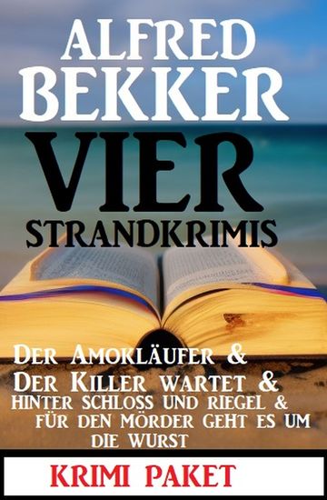 Vier Strandkrimis: Der Amokläufer & Der Killer wartet & Hinter Schloss und Riegel & Für den Mörder geht es um die Wurst - cover