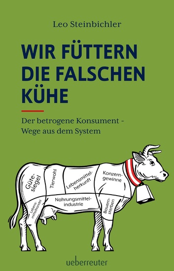 Wir füttern die falschen Kühe - Der betrogene Konsument - Wege aus dem System - cover