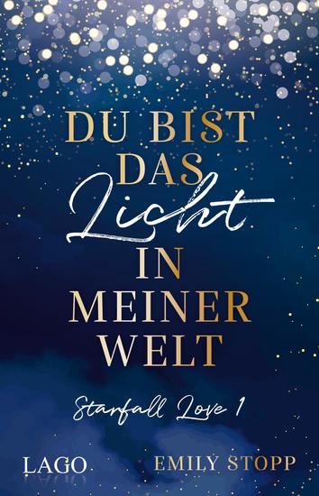 Du bist das Licht in meiner Welt - Starfall Love Band 1 Der neue Stern am New-Adult-Himmel: Das Debüt von woertermaedchen Emily Stopp - cover