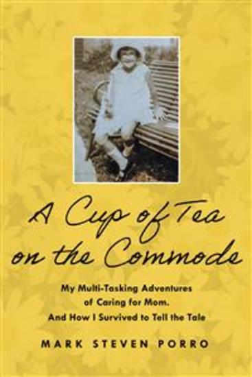 A Cup of Tea on the Commode - My Multi-Tasking Adventures of Caring for Mom and How I Survived to Tell the Tale - cover