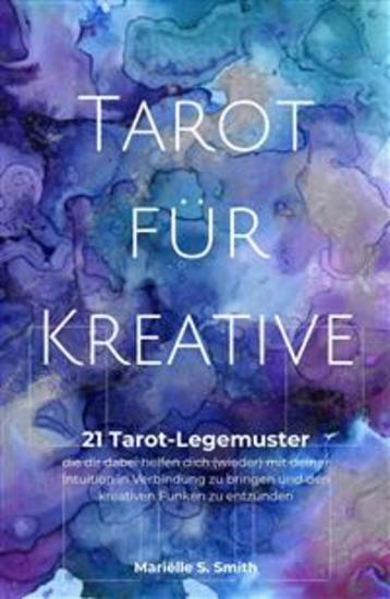 Tarot für Kreative - 21 Tarot-Legemuster die dir dabei helfen dich (wieder) mit deiner Intuition in Verbindung zu bringen und den kreativen Funken zu entzünden - cover