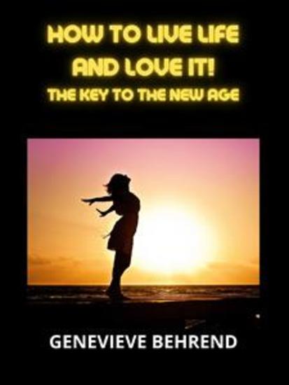 How to live life and love it! - The Key to the New Age - cover