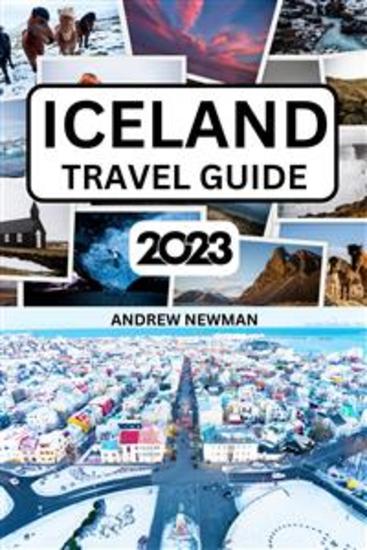 Iceland Travel Guide 2023 - The ultimate travel guide with things to see and do Explore Reykjavik Tiki Blue Lagoon and more Where to Stay Eat and Drink Plan well and spend less - cover