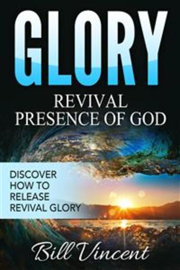 Glory: Revival Presence of God - Discover How to Release Revival Glory - cover