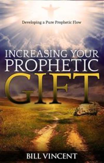 Increasing Your Prophetic Gift - Developing a Pure Prophetic Flow - cover