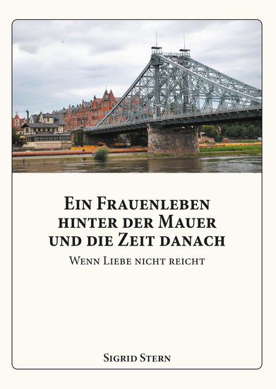 Ein Frauenleben hinter der Mauer und die Zeit danach - Wenn Liebe nicht reicht - cover