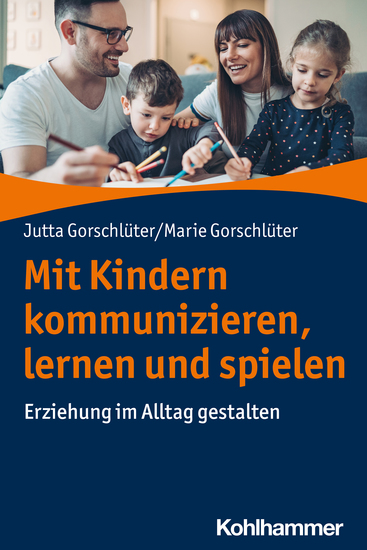 Mit Kindern kommunizieren lernen und spielen - Erziehung im Alltag gestalten - cover