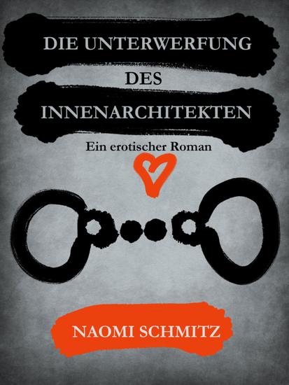 Die Unterwerfung des Innenarchitekten - Ein erotischer Roman - cover