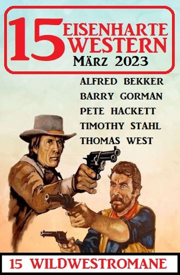 15 Eisenharte Western März 2023: 15 Wildwestromane - cover