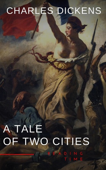 A Tale of Two Cities by Charles Dickens - A Gripping Novel of Love Sacrifice and Redemption Amidst the Turmoil of the French Revolution - cover