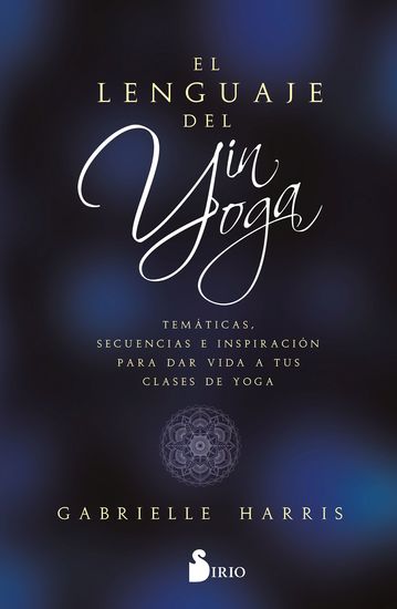 Lenguaje del yin yoga el - temáticas secuencias e inspiración para dar vida a tus clases de yoga - cover