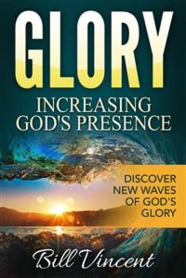 Glory: Increasing God's Presence - Discover New Waves of God's Glory - cover