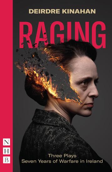 Raging: Three Plays Seven Years of Warfare in Ireland (NHB Modern Plays) - Wild Sky Embargo & Outrage - cover