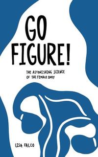 Go Figure! - The astonishing science of the female body