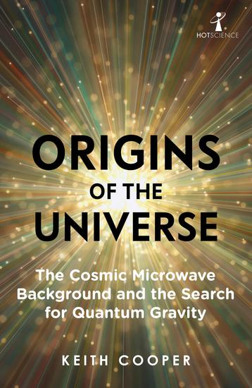 Origins of the Universe - The Cosmic Microwave Background and the Search for Quantum Gravity - cover
