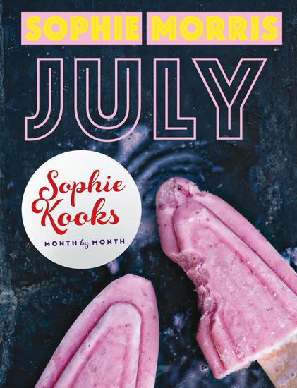 Sophie Kooks Month by Month: July - Quick and Easy Feelgood Seasonal Food for July from Kooky Dough's Sophie Morris - cover