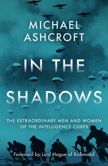 In the Shadows - The extraordinary men and women of the Intelligence Corps - cover