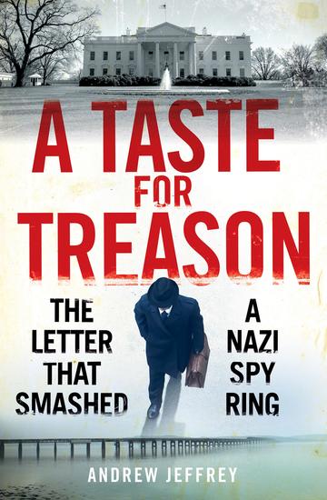 A Taste for Treason - The Letter That Smashed a Nazi Spy Ring - cover