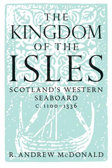 The Kingdom of the Isles - Scotland's Western Seaboard c1100-1336 - cover
