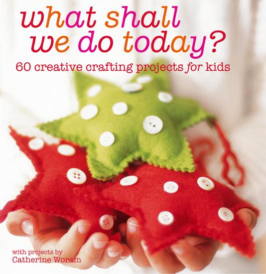 What Shall We Do Today? - 60 creative crafting projects for kids - cover