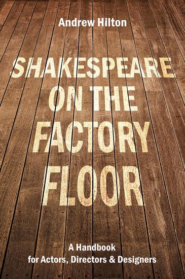 Shakespeare on the Factory Floor - A Handbook for Actors Directors and Designers - cover