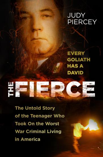 The Fierce - The Untold Story of the Teenager Who Took On the Worst War Criminal Living in America - cover