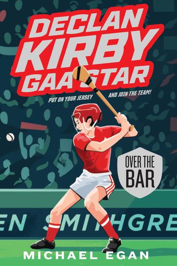 Declan Kirby: GAA Star - Over the Bar - cover