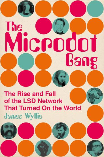 The Microdot Gang - The Rise and Fall of the LSD Network That Turned On the World - cover
